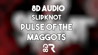 Slipknot - Pulse of the Maggots [8D TUNE]