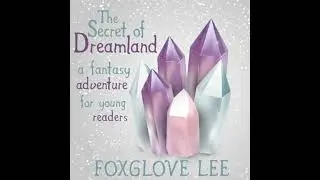 Secret of Dreamland: A Fantasy Adventure for Young Readers - Foxglove Lee