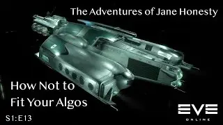 How Not to Fit Your Algos: The Adventures of Jane Honesty | Eve Online | S1:E13