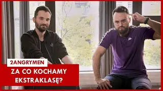 2ANGRYMEN: Dlaczego kochamy EKSTRAKLASĘ?