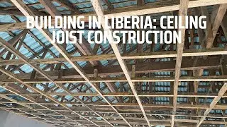 Building In Liberia: How To Construct Ceiling Joist