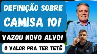 🚨DEFINIÇÃO SOBRE CAMISA 10 | VAZOU NOVO ALVO | O VALOR PRA TER TETÊ NO GRÊMIO!
