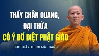 Thầy Ch&acirc;n Quang, Đại Thừa c&oacute; &yacute; đồ diệt Phật Gi&aacute;o | Đức Thầy Th&iacute;ch Mật Hạnh