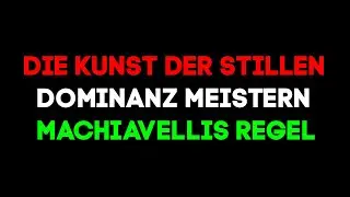 Die Kunst der stillen Dominanz meistern | Machiavellis Regel
