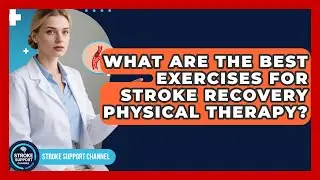 What Are The Best Exercises For Stroke Recovery Physical Therapy? - Stroke Support Channel