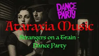 Strangers on a Train - Dance Party 🥳