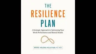 Resilience Plan: A Strategic Approach to Optimizing Your Work Performance and Mental Health