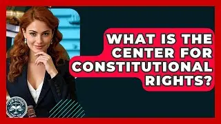 What Is The Center For Constitutional Rights? - Law School Prep Hub