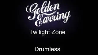 Golden Earring Twilight Zone Drumless