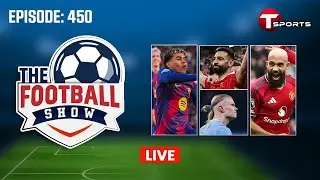 LIVE | The Football Show | Episode 450 | Talk Show | Football | Football Analyst | T Sports