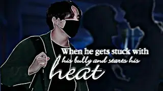 Taekook Oneshot {2/3} | ❝When he gets stuck with his bully and starts his heat❞