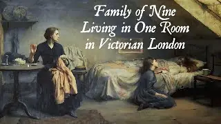 Family of 9 Living in 1 Room in 1850s Victorian London (Overcrowded and Hungry in the 19th Century)