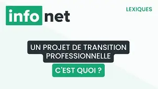 Un projet de transition professionnelle, c'est quoi ? (d&eacute;finition, aide, lexique, tuto, explication)