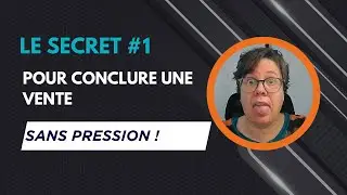 Le secret #1 pour conclure une vente sans pression