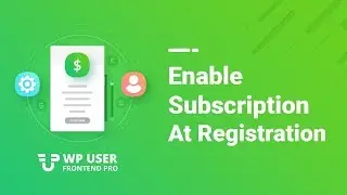 How to Set Up Registration at Subscription Using -WP User Frontend Pro