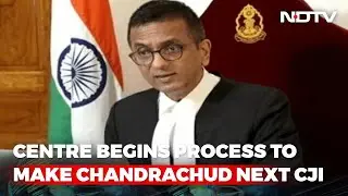 Centre Begins Process To Make Justice DY Chandrachud Next Chief Justice
