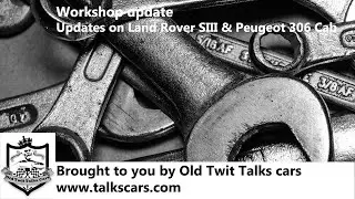 Workshop Update - updates on Land Rover Series III and Peugeot 306 Cabriolet - we can't go out!