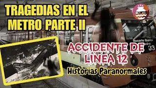 Tragedias de Terror en el Metro CDMX II - Accidente Línea 12