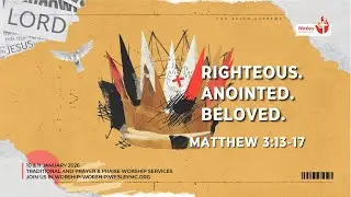 11 Jan 2026 | Traditional Svc | Righteous. Anointed. Beloved.
