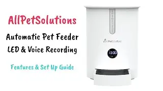 AllPetSolutions - Automatic Pet Feeder LED & Voice Recording - Features & Set Up Guide
