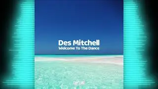 Des Mitchell - Welcome To The Dance (Part 2) (Radio Edit) *4K*