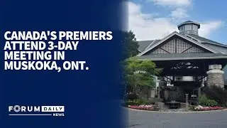 Canada's Premiers Attend 3-Day Meeting in Muskoka, Ont.