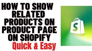 HOW TO SHOW RELATED PRODUCTS ON PRODUCT PAGE ON SHOPIFY