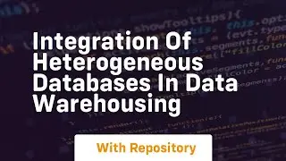 integration of heterogeneous databases in data warehousing