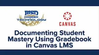 Documenting Student Mastery Using Gradebook in Canvas LMS