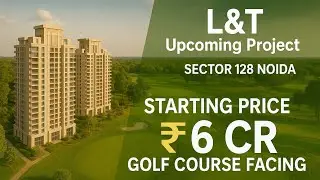 L&T UPCOMING PROJECT ON NOIDA SECTOR 128 | CALL 9661029111