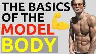 How To Get A Male Model Body | The Basics Of The Model Body | Male Body Diet & Lifestyle
