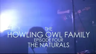 The Howling Owl Family- Episode Four (The Naturals)