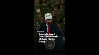 Toyota to Invest Over $10 Billion in US Auto Plants: Trump