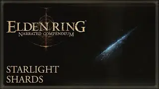 Elden Ring Narrated Compendium - Starlight Shards