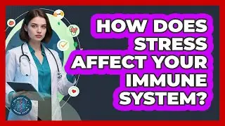 How Does Stress Affect Your Immune System?