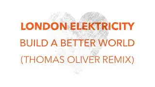 London Elektricity - Build A Better World (Thomas Oliver Remix)