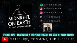 Midnight, On Earth - #170 - Mediumship & The Persistence of the Soul w/ Mark Ireland