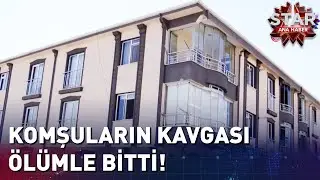 Komşuların Kavgası Ölümle Bitti!