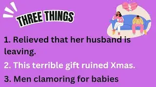 3 Things: Her Husband is Leaving, Terrible Xmas Gift, Men Clamoring for Babies
