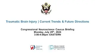 Congressional Neuroscience Caucus Briefing ~ TBI: Current Trends &  Future Directions