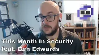 This Month In Security Episode 09: March, 2023 w/ Ben Edwards