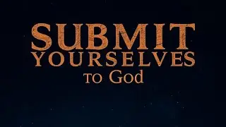 Submit Yourselves to God - The Word Of GOD