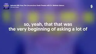 Episode 608: How The Unconscious Heals Trauma with Dr. Melanie Salmon