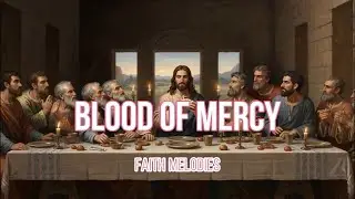 Blood of Mercy | A Powerful Christian Ballad of Jesus&rsquo; Sacrifice (Official Music Video)
