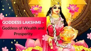 Goddess Lakshmi &ndash; Goddess of Wealth and Prosperity| The Hindu Goddess of Fortune| Hindu Mythology