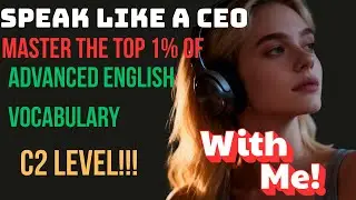 Speak Like a CEO: Master the Top 1% of Advanced English Vocabulary