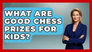 What Are Good Chess Prizes for Kids? | The Chess Codex