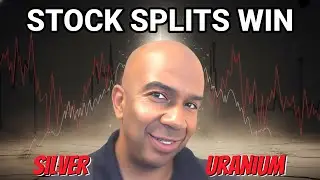 Stock Splits Gone Right / Silver & Uranium