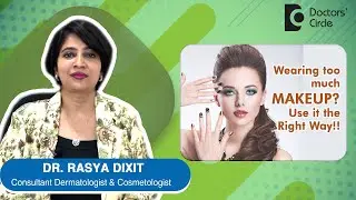 ADVERSE EFFECTS OF USING HEAVY MAKEUP and how to care of Skin? - Dr. Rasya Dixit  | Doctors' Circle