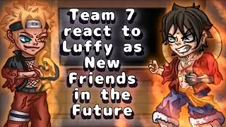 Team 7 React to Luffy as New friends in the future🍖👒 // Gacha React